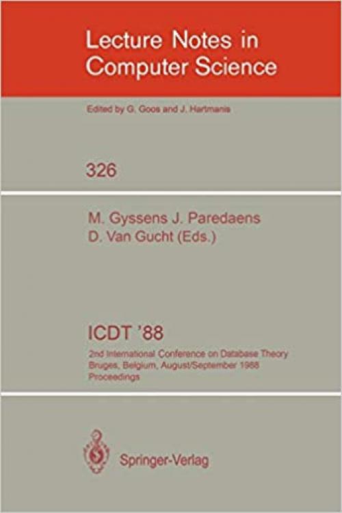  ICDT '88: 2nd International Conference on Database Theory, Bruges, Belgium, August 31-September 2, 1988. Proceedings (Lecture Notes in Computer Science (326)) 