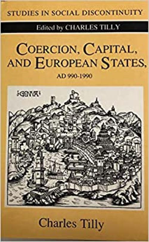  Coercion, Capital, and European States, A.D. 990-1990 (Studies in Social Discontinuity) 