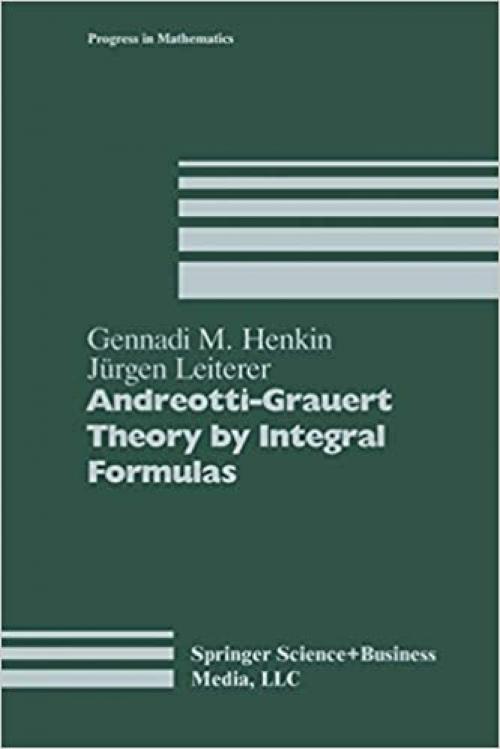  Andreotti-Grauert Theory by Integral Formulas (Progress in Mathematics (74)) 