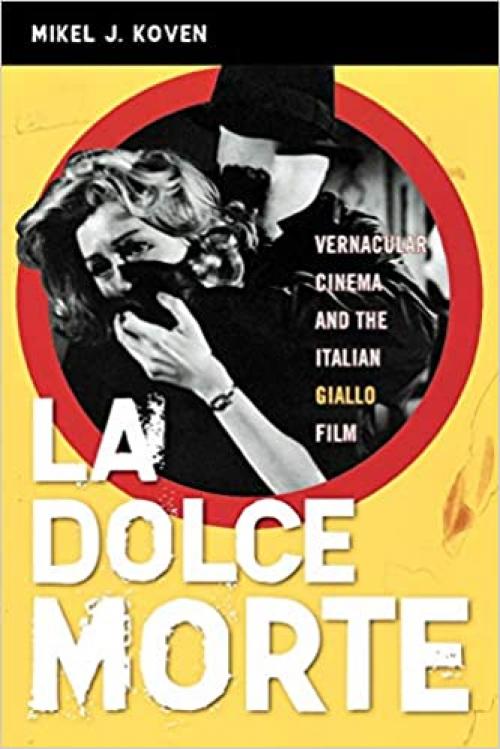  La Dolce Morte: Vernacular Cinema and the Italian Giallo Film 