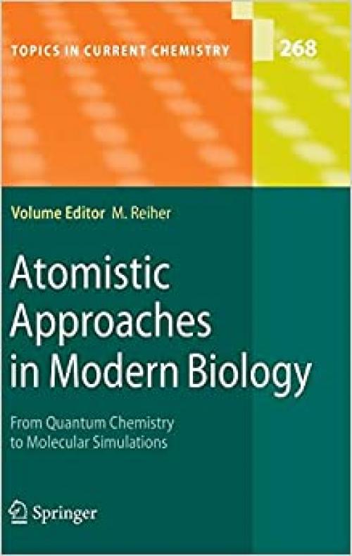  Atomistic Approaches in Modern Biology: From Quantum Chemistry to Molecular Simulations (Topics in Current Chemistry (268)) 