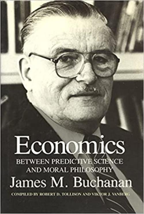  Economics: Between Predictive Science and Moral Philosophy (Texas A&M University Economics Series) 