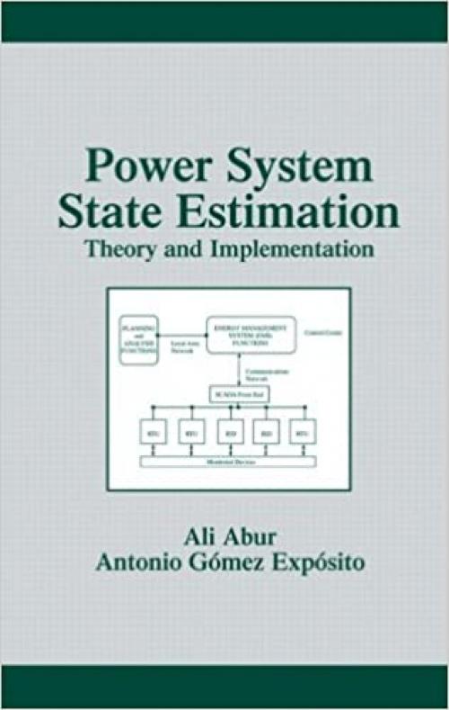  Power System State Estimation: Theory and Implementation (Power Engineering (Willis)) 