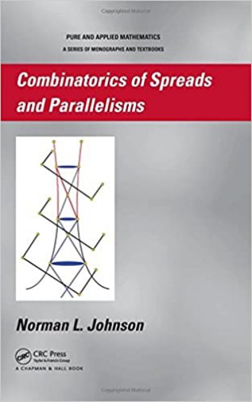  Combinatorics of Spreads and Parallelisms (Chapman & Hall Pure and Applied Mathematics) 