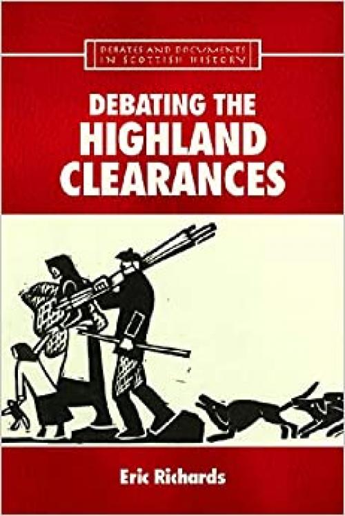  Patrick Sellar and the Highland Clearances: Debating the Highland Clearances (Debates and Documents in Scottish History) 