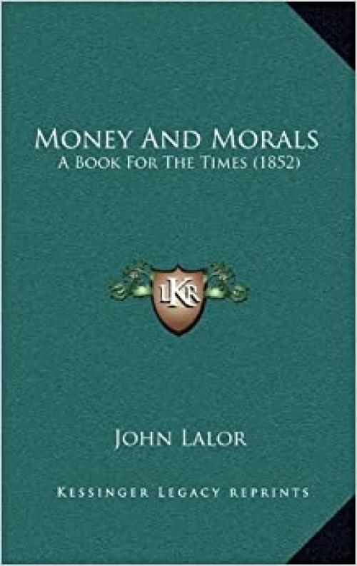  Money And Morals: A Book For The Times (1852) 