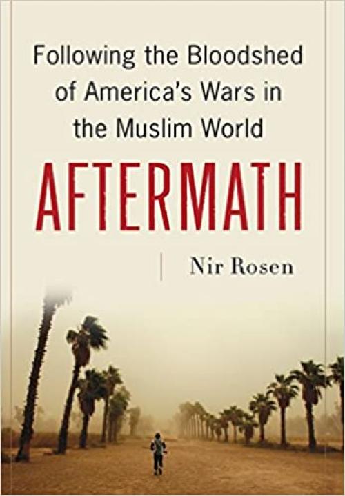  Aftermath: Following the Bloodshed of America's Wars in the Muslim World 