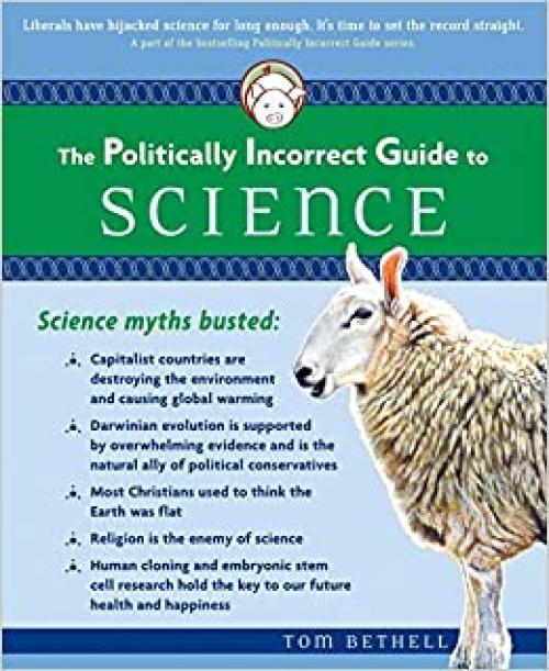  The Politically Incorrect Guide to Science (The Politically Incorrect Guides) 