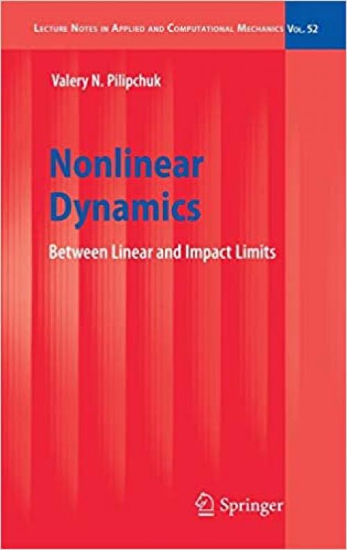  Nonlinear Dynamics: Between Linear and Impact Limits (Lecture Notes in Applied and Computational Mechanics (52)) 