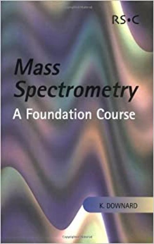  Mass Spectrometry: A Foundation Course 