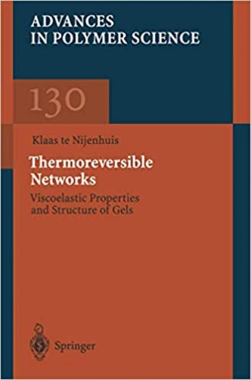  Thermoreversible Networks: Viscoelastic Properties and Structure of Gels (Advances in Polymer Science) (Vol 130) 