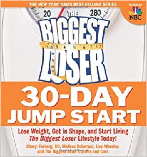  The Biggest Loser 30-Day Jump Start: Lose Weight, Get in Shape, and Start Living the Biggest Loser Lifestyle Today! 