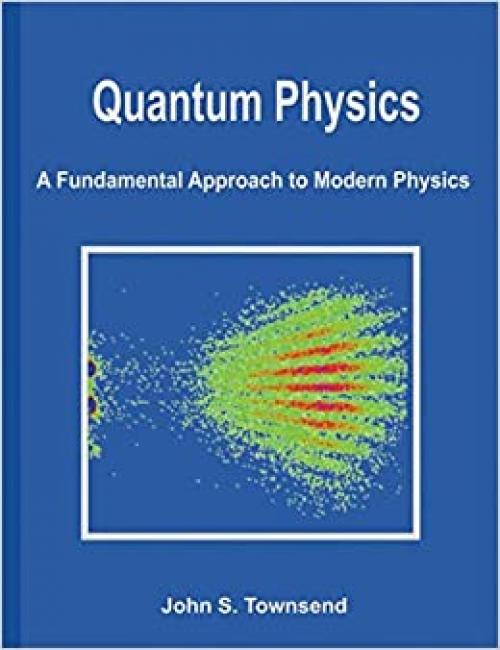  Quantum Physics: A Fundamental Approach to Modern Physics 