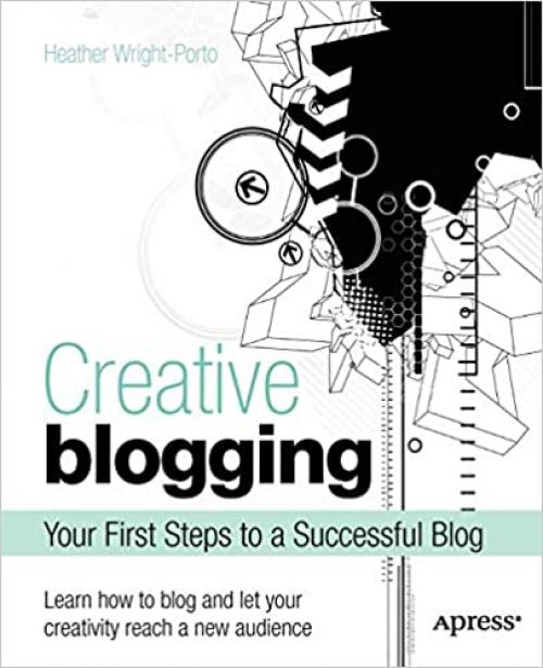  Creative Blogging: Your First Steps to a Successful Blog 