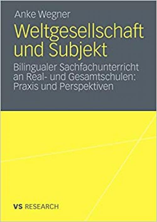  Weltgesellschaft und Subjekt: Bilingualer Sachfachunterricht an Real- und Gesamtschulen: Praxis und Perspektiven (German Edition) 