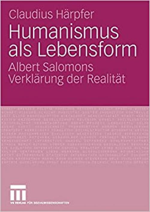  Humanismus als Lebensform: Albert Salomons Verklärung der Realität (German Edition) 