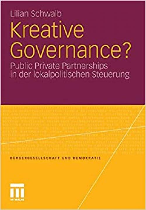  Kreative Governance?: Public Private Partnerships in der lokalpolitischen Steuerung (Bürgergesellschaft und Demokratie (37)) (German Edition) 