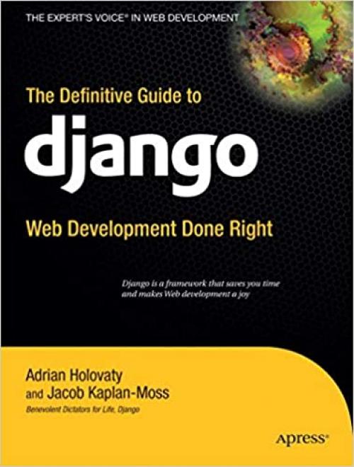  The Definitive Guide to Django: Web Development Done Right (Expert's Voice in Web Development) 