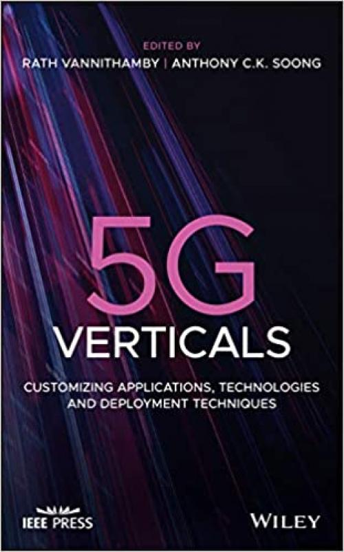  5G Verticals: Customizing Applications, Technologies and Deployment Techniques (Wiley - IEEE) 