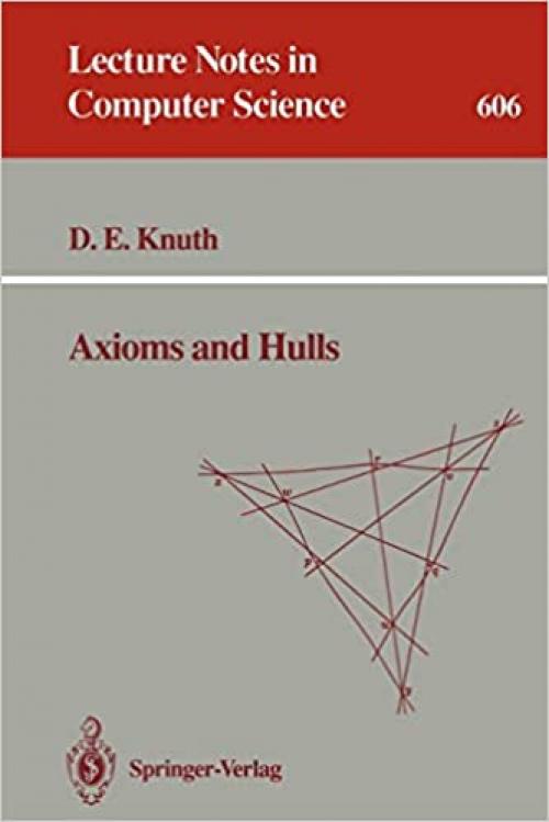  Axioms and Hulls (Lecture Notes in Computer Science (606)) 