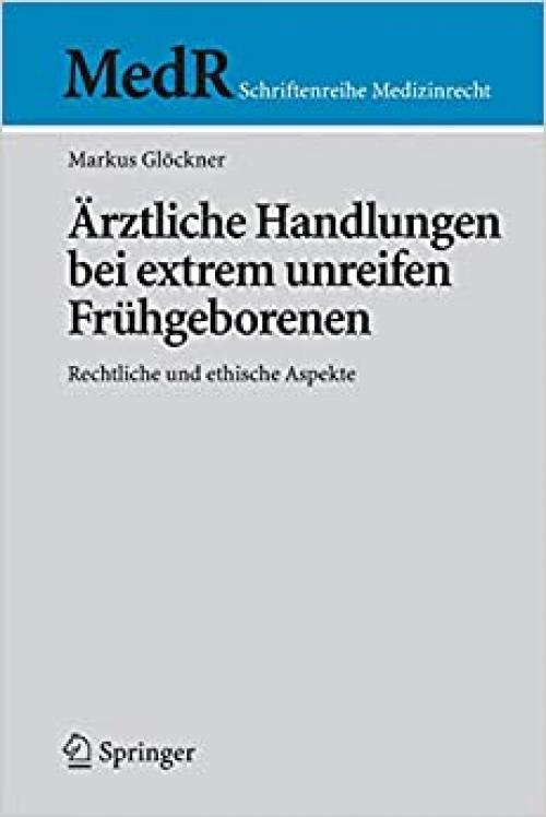  Ärztliche Handlungen bei extrem unreifen Frühgeborenen: Rechtliche und ethische Aspekte (MedR Schriftenreihe Medizinrecht) (German Edition) 