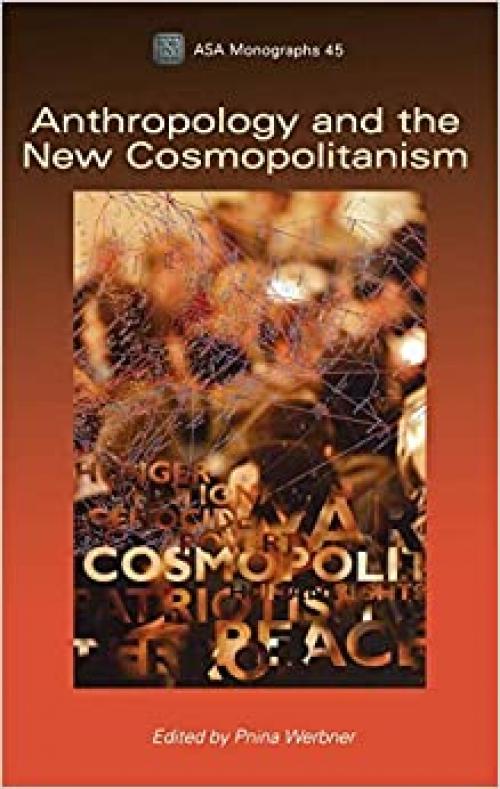  Anthropology and the New Cosmopolitanism: Rooted, Feminist and Vernacular Perspectives (ASA Monographs) 