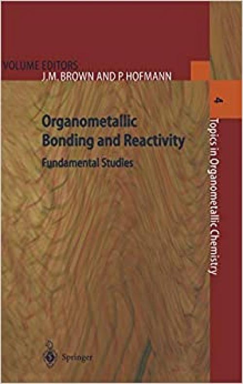  Organometallic Bonding and Reactivity: Fundamental Studies (Topics in Organometallic Chemistry (4)) 