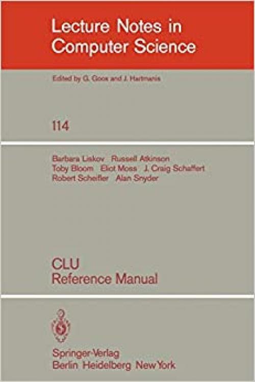  CLU: Reference Manual (Lecture Notes in Computer Science (114)) 