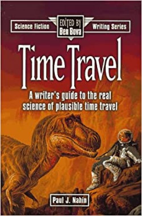  Time Travel: A Writer's Guide to the Real Science of Plausible Time Travel (Science Fiction Writing Series) 