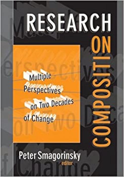  Research on Composition: Multiple Perspectives on Two Decades of Change (Language and Literacy Series) 