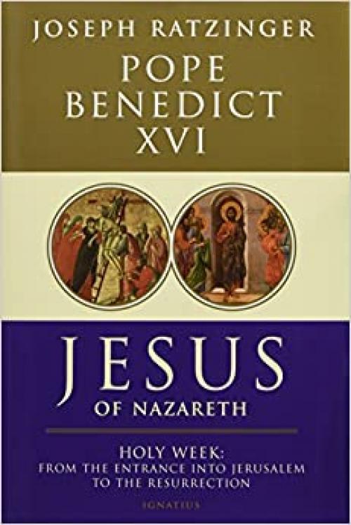  Jesus of Nazareth: From the Entrance into Jerusalem to the Resurrection 