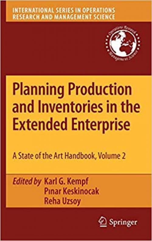  Planning Production and Inventories in the Extended Enterprise: A State-of-the-Art Handbook, Volume 2 (International Series in Operations Research & Management Science (152)) 