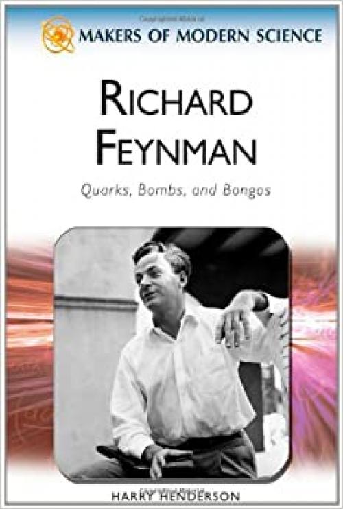  Richard Feynman: Quarks, Bombs, and Bongos (Makers of Modern Science) 