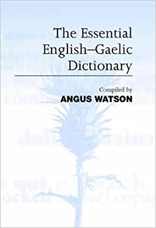  The Essential English-Gaelic Dictionary: A Dictionary for Students and Learners of Scottish Gaelic 