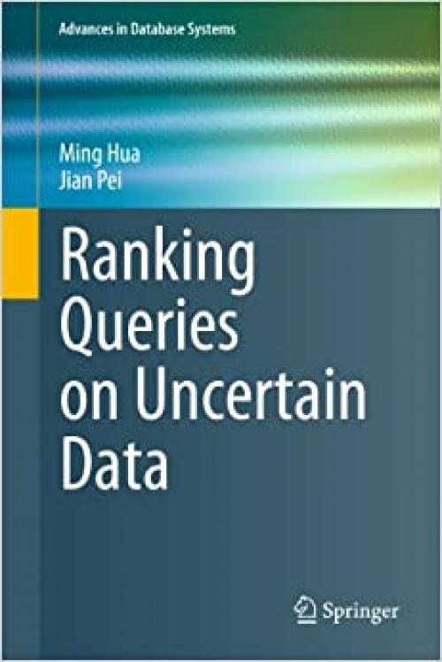  Ranking Queries on Uncertain Data (Advances in Database Systems (42)) 