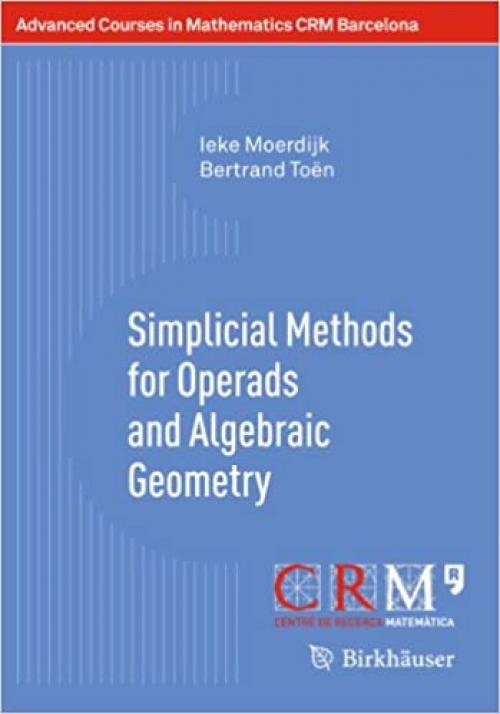  Simplicial Methods for Operads and Algebraic Geometry (Advanced Courses in Mathematics - CRM Barcelona) 