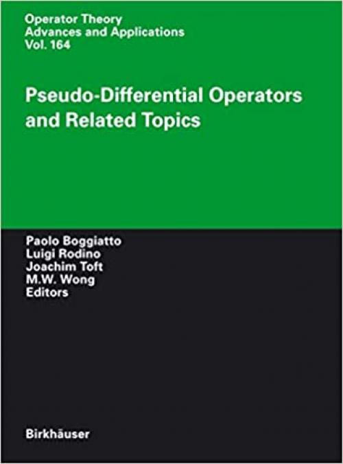  Pseudo-Differential Operators and Related Topics (Operator Theory: Advances and Applications (164)) 