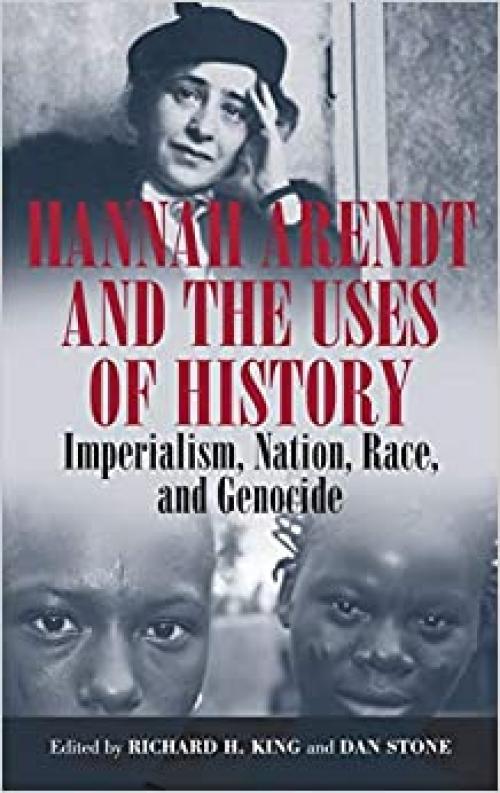  Hannah Arendt and the Uses of History: Imperialism, Nation, Race, and Genocide 