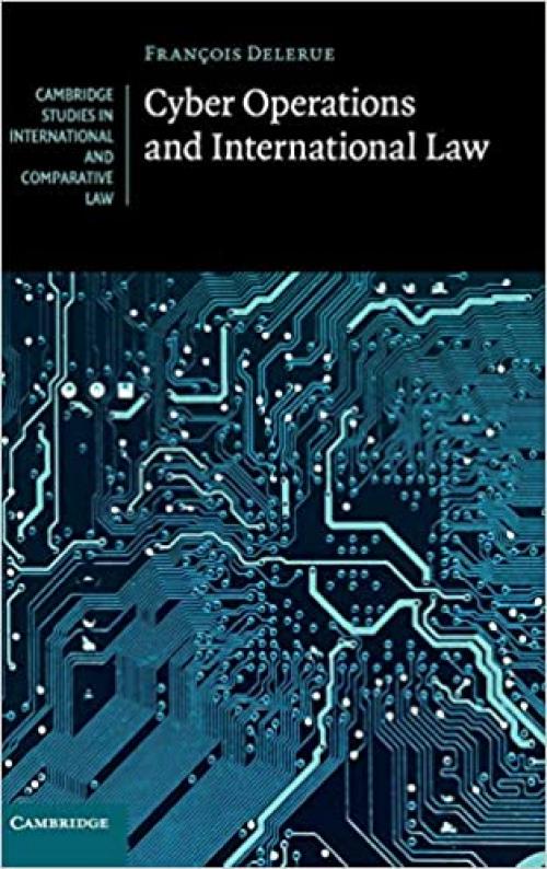  Cyber Operations and International Law (Cambridge Studies in International and Comparative Law) 