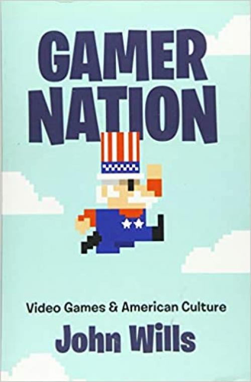  Gamer Nation: Video Games and American Culture 