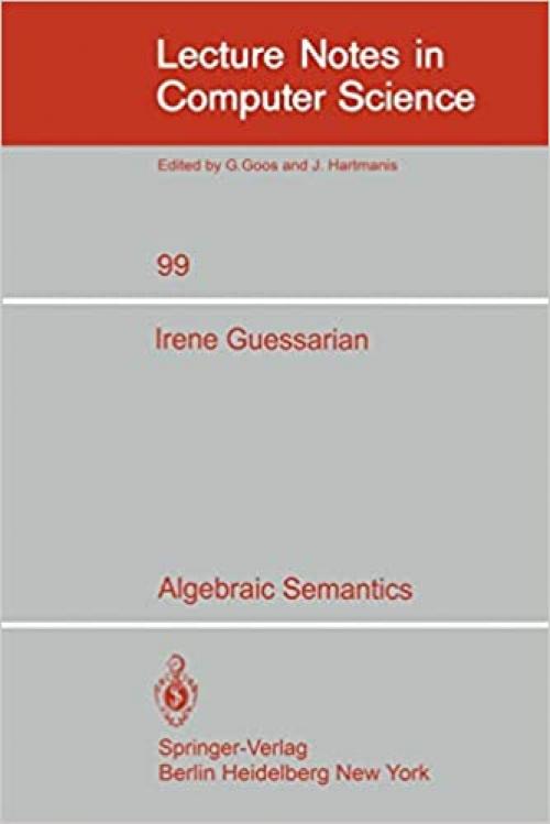  Algebraic Semantics (Lecture Notes in Computer Science (99)) 