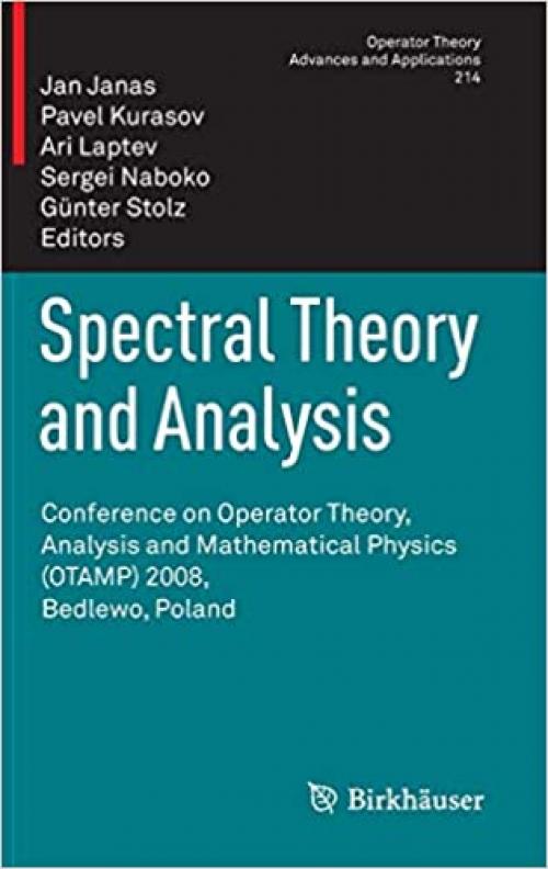  Spectral Theory and Analysis: Conference on Operator Theory, Analysis and Mathematical Physics (OTAMP) 2008, Bedlewo, Poland (Operator Theory: Advances and Applications (214)) 