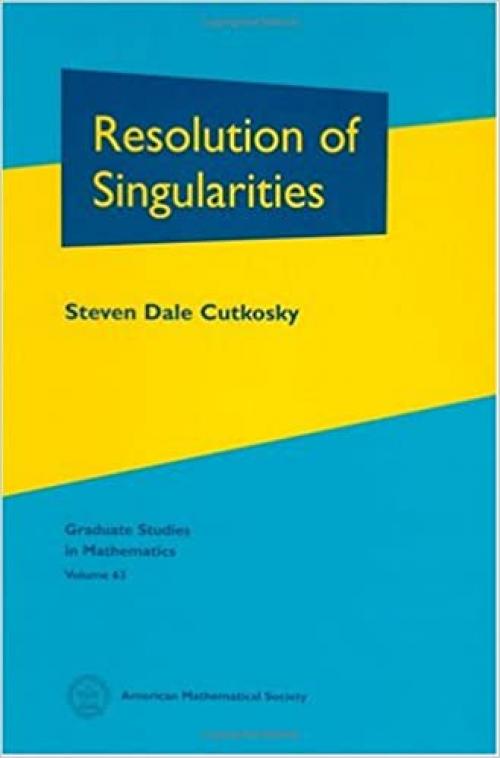  Resolution of Singularities (Graduate Studies in Mathematics, Vol. 63) 