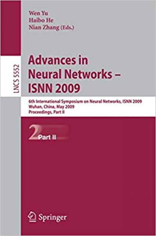  Advances in Neural Networks - ISNN 2009: 6th International Symposium on Neural Networks, ISNN 2009 Wuhan, China, May 26-29, 2009 Proceedings, Part II (Lecture Notes in Computer Science (5552)) 