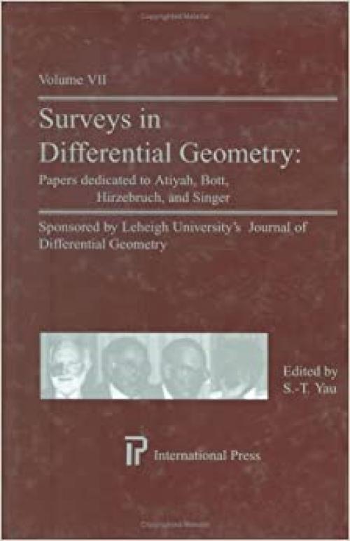  Surveys in Differential Geometry: Papers dedicated to Atiyah, Bott, Hirzebruch, and Singer (The founders of the Index Theory) (International Press) (Vol 7) 