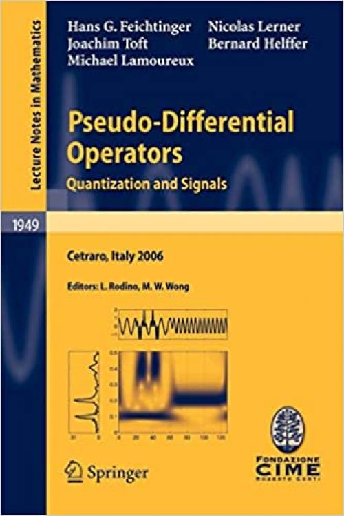  Pseudo-Differential Operators: Quantization and Signals (Lecture Notes in Mathematics (1949)) 