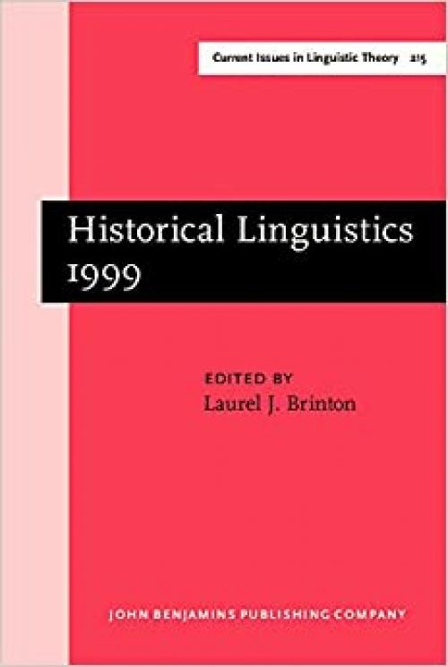  Historical Linguistics 1999: Selected Papers from the 14th International Conference on Historical Linguistics, Vancouver, 9-13 August 1999 (Current Issues in Linguistic Theory) 