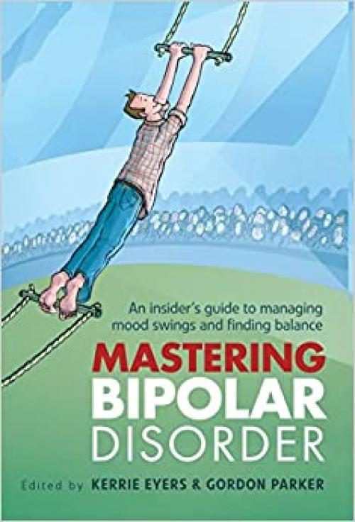  Mastering Bipolar Disorder: An Insider's Guide to Managing Mood Swings and Finding Balance 