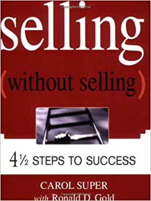  Selling Without Selling: 4-1/2 Steps to Success 