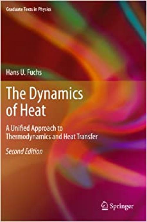  The Dynamics of Heat: A Unified Approach to Thermodynamics and Heat Transfer (Graduate Texts in Physics) 